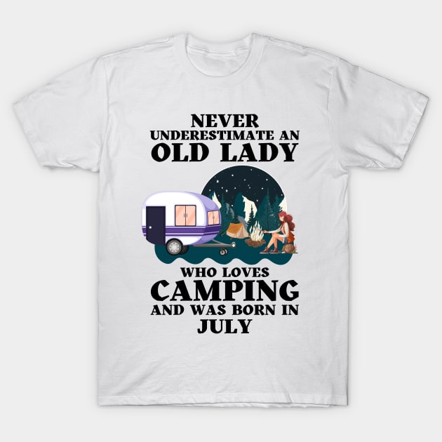 Never Underestimate An Old Lady Who Loves Camping and was born in July T-Shirt by JustBeSatisfied